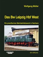 ISBN 9783882557237: Das Bw Leipzig Hbf West - Ein preußisches Bahnbetriebswerk in Sachsen