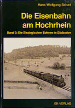 ISBN 9783882557572: Die Eisenbahn am Hochrhein, Bd.3, Die Strategischen Bahnen in Südbaden Scharf, Hans W