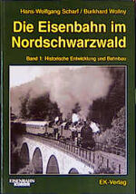 ISBN 9783882557633: Die Eisenbahn im Nordschwarzwald, Bd.1, Historische Entwicklung und Bahnbau Scharf, Hans W and Wollny, Burkhard