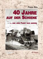 40 Jahre auf der Schiene - ... und jede Fahrt war anders