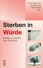 Sterben in Würde - Beiträge zur Debatte über Sterbehilfe