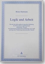 ISBN 9783883454450: Logik und Arbeit - Ein mit der philosophisch-logischen Erklärung des Fregeschen Logik-Konzepts anhebender Versuch der ökonomisch-praktischen Fundierung von Logik und logischer Fundierung ökonomischer Theorie