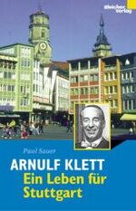Paul Sauer: Arnulf Klett - Ein Leben für