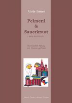 ISBN 9783883720623: Pelmeni & Sauerkraut – Kein Kochbuch. Russischer Alltag mit Humor gefiltert