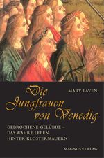 ISBN 9783884004166: Die Jungfrauen von Venedig. Gebrochene Gelübde - Das wahre Leben hinter Klostermauern