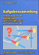 Aufgabensammlung. Vorbereitung auf die Prüfung zum Sportseeschifferschein und Führerschein BK