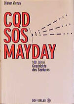 ISBN 9783884123003: CQD SOS Mayday: 100 Jahre Geschichte des Seefunks