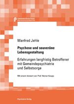 ISBN 9783884144381: Psychose und souveräne Lebensgestaltung: Erfahrungen langfristig Betroffener mit Gemeindepsychiatrie und Selbstsorge (Forschung fuer die Praxis - Hochschulschriften) Jehle, Manfred