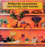 ISBN 9783884723043: Duftende Geschenke aus Küche und Garten