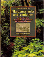 Pflanzensammler und -entdecker – 200 Jahre abenteuerliche Expeditionen Mit 66 Pflanzenporträts