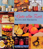 ISBN 9783884723937: Gute alte Zeit, Rezepte und Hausmittel [Jan 01, 1998] Newdick, Jane und Tryde, Pia