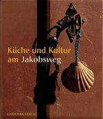 ISBN 9783884726679: Küche, Kunst, Kultur am Jakobsweg