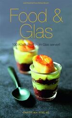 ISBN 9783884728017: Food & Glas - 100 Köstlichkeiten im Glas serviert