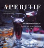 ISBN 9783884728123: Aperitif – Über 50 köstliche Rezepte für Getränke und kleine Speisen zur heure de l'apéritif