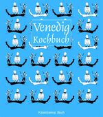 Venedig-Kochbuch – Über 60 landestypische Rezepte aus Venedig und dem Veneto