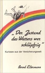 ISBN 9783884870969: Der Zustand des Wetters war schlüpfrig - Kurioses aus der Versicherungswelt