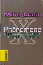 Mike Dash: X-Phänomene. Spurensuche im Mike Dash: X-Phänomene. Spurensuche im