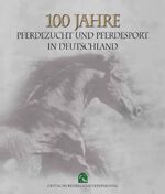 ISBN 9783885423775: 100 Jahre Pferdezucht und Pferdesport in Deutschland Deutsche Reiterliche Vereinigung