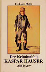 ISBN 9783885712329: Der Kriminalfall Kaspar Hauser