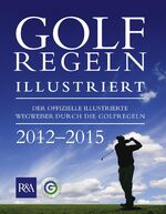 ISBN 9783885795438: Golfregeln illustriert 2012-2015 - Der offizielle illustrierte Wegweiser durch die Golfregeln