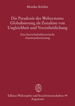 Die Paradoxie des Weltsystems: Globalisierung als Zunahme von Ungleichheit und Vereinheitlichung - Eine herrschaftstheoretische Auseinandersetzung