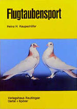 ISBN 9783886270965: Flugtaubensport : praktische Ableitung für den Liebhaber von Leistungstauben ; Flugtippler, Hochflieger, Roller, Sturzflieger,Bodenpurzler, Ringschläger, Stilflieger.