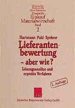 Lieferantenbewertung - aber wie? – Lösungsansätze und erprobte Verfahren