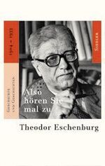 Theodor Eschenburg: Also hören Sie mal z Theodor Eschenburg: Also hören Sie mal z