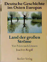 Land der grossen Ströme : von Polen nach Litauen / herausgegeben von Joachim Rogall