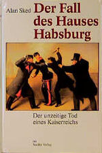 ISBN 9783886804092: Der Fall des Hauses Habsburg : der unzeitige Tod eines Kaiserreichs. [Aus dem Engl. von Stephen Tree]