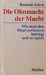 ISBN 9783886805457: Die Ohnmacht der Macht - Wie man den Staat ausbeutet, betrügt und verspielt