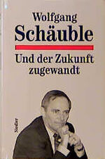 ISBN 9783886805556: Und der Zukunft zugewandt Wolfgang Schäuble