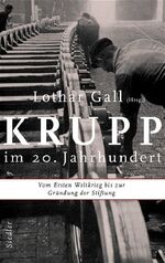 ISBN 9783886807420: Krupp im 20. Jahrhundert – Vom Ersten Weltkrieg bis zur Gründung der Stiftung