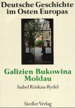 Deutsche Geschichte im Osten Europas: Galizien, Bukowina, Moldau