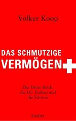 ISBN 9783886808113: Das schmutzige Vermögen - Das Dritte Reich, die IG Farben und die Schweiz