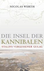 ISBN 9783886808533: Die Insel der Kannibalen: Stalins vergessener Gulag [Gebundene Ausgabe] L' ile aux cannibales. 1933. Une déportation-abandon en Sibérie Sibirien Historiker Stalinismus Ideologie Straflager Geschichte