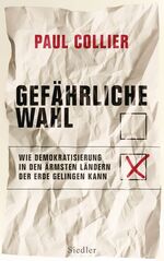 Gefährliche Wahl – Wie Demokratisierung in den ärmsten Ländern der Erde gelingen kann