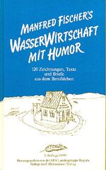 ISBN 9783887211363: Wasserwirtschaft mit Humor - 120 Zeichnungen, Texte und Briefe aus dem Berufsleben