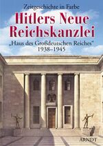 ISBN 9783887410513: Hitlers Neue Reichskanzlei. "Haus des Grossdeutschen Reiches" 1938-1945.