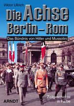 ISBN 9783887410889: Die Achse Berlin-Rom - Das Bündnis von Hitler und Mussolini