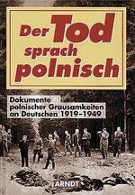 ISBN 9783887411541: Der  Tod sprach polnisch : Dokumente polnischer Grausamkeiten an Deutschen 1919 - 1949