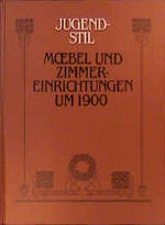 ISBN 9783887460099: Möbel und Zimmereinrichtungen um 1900. Jugendstil.