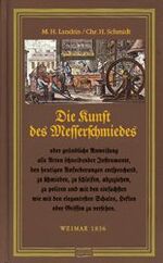 Die Kunst des Messerschmiedes – Oder gründliche Anweisung alle Arten schneidender Instrumente, den heutigen Anforderungen entsprechend zu schmieden, zu schleifen, abzuziehen, zu polieren... und mit Schalen, Heften oder Griffen zu versehen