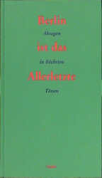 ISBN 9783887470876: Berlin ist das Allerletzte : Absagen in höchsten Tönen. Herausgegeben von Detlef Bluhm und Rainer Nitsche.