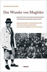 ISBN 9783887472412: Das Wunder von Moghilev - Die Rettung von zehntausend Juden vor dem rumänischen Holocaust