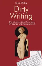 ISBN 9783887696672: Dirty Writing. Vom Schreiben schamloser Texte – Ein Übungs- und Inspirationsbuch