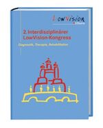 Interdisziplinärer LowVision-Kongress (2.) - Diagnostik, Therapie, Rehabilitation