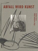 ISBN 9783888290954: Abfall wird Kunst