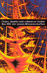 ISBN 9783888971600: Chaos, Quarks und Schwarze Löcher -- Das ABC der neuen Wissenschaften