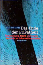 ISBN 9783888972171: Das Ende der Privatheit. Ãœberwachung, Macht und soziale Kontrolle im Informationszeitalter Whitaker, Reg